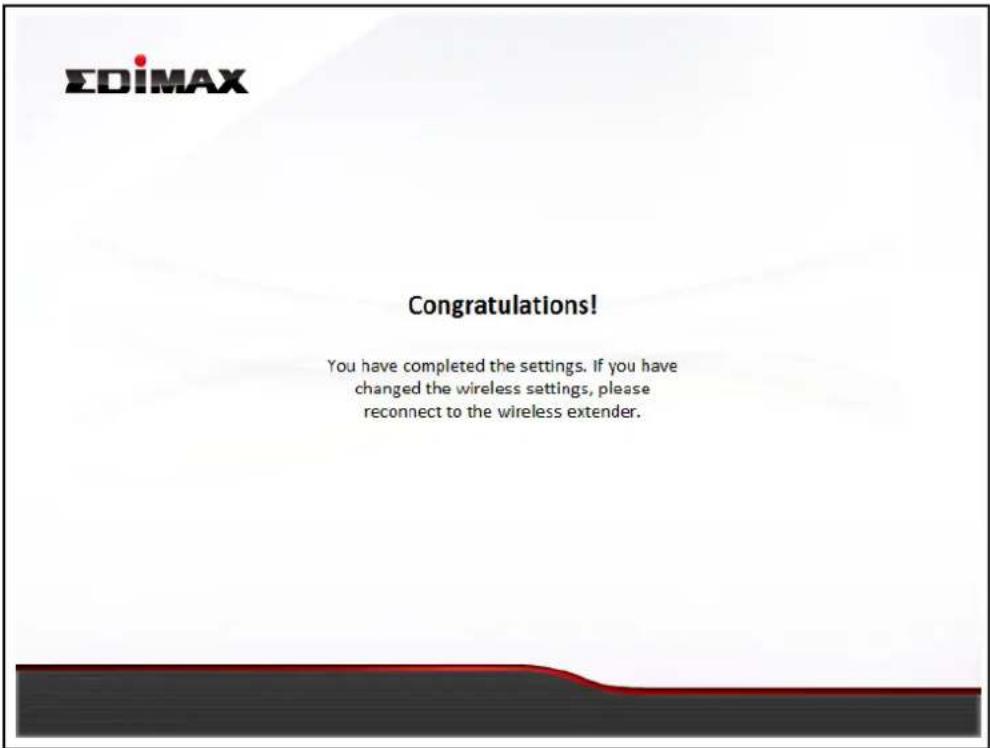 EDIMAX Congratulations! You have completed the settings. If you have changed the wireless settings, please reconnect to the wireless extender.