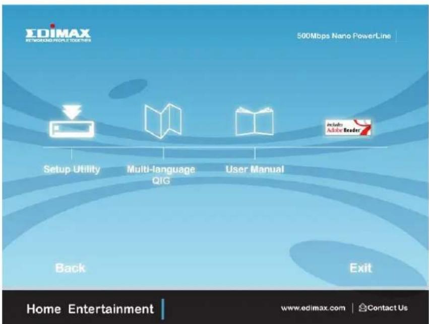 EDIMAX NETWORKING PEOPLE TOGETHERS 500Mbps Nano PowerLine Setup Utility Multi-language QIG User Manual Include Advice Reader Back Exit Home Entertainment www.edimax.com | Contact Us