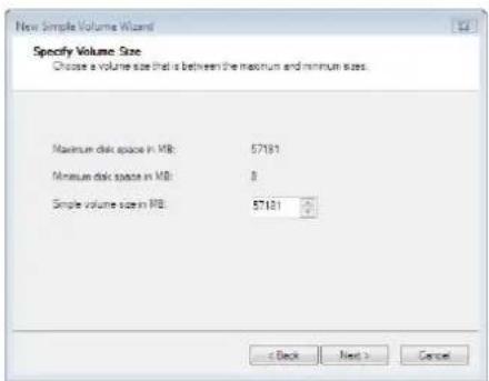 New Simple Volume Wizard Specify Volume Size Choose a volume size that is between the maximum and minimum sizes. Maximum disk space in MB: 57181 Minimum disk space in MB: 0 Simple volume size in MB: 57181 < Back Next > Cancel