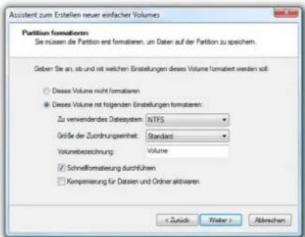 Assistent zum Erstellen neuer einfacher Volumes Partition formatieren Sie müssen die Partition erst formatieren, um Daten auf der Partition zu speichern. Geben Sie an, ob und mit welchen Einstellungen dieses Volume formatiert werden soll: ○ Dieses Volume nicht formatieren ● Dieses Volume mit folgenden Einstellungen formatieren: Zu verwendendes Datasystem: NTFS Größe der Zuordnungswert: Standard Volumebezeichnung: Volume ✓ Schnellformatierung durchführen □ Kompensierung für Daten und Ordnar aktivieren < Zurück Water > Abbrachen