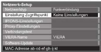 Netzwerk-Setup Netzwerktyp Funkverbindung Einstellung Zugnifspunkt Keine Einstellungen IP/DNS-Einstellungen Proxy-Einstellungen Verbindungstest VIERA-Name VIERA Software Update MAC-Adresse ab-cd-ef-gh-ji-kl