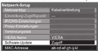 Netzwerk-Setup Netzwerktyp Kabelverbindung Einstellung Zugriffspunkt --- IP/DNS-Einstellungen Proxy-Einstellungen Verbindungsteat VIERA-Name VIERA Software-Update Zugriff MAC-Adresse ab-cd-ef-gh-j-kl