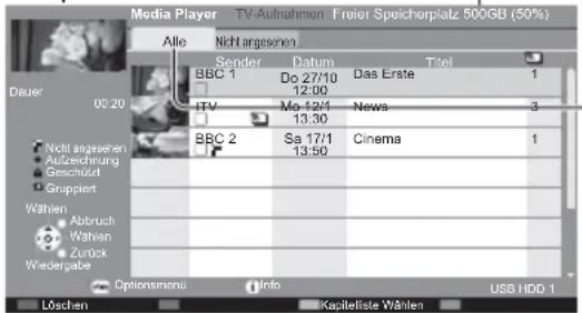 Media Player TV-Aufnahmen Freier Speicherplatz 500GB (50%) Alle Nicht angesenen Sender Datum Titel BBC 1 Do 27/10 Das Erste 1 12:00 ITV Mo 12/1 News 3 13:30 BBC 2 Sa 17/1 Cinema 1 13:50 Nicht angesehen Aufzeichnung Stichtwert Gruppert Wahlen Abbruch Wahlen Zurück Wiedergabe Optionsmenu Info USB HDD 1 Löschen Kapitelliste Wahlen