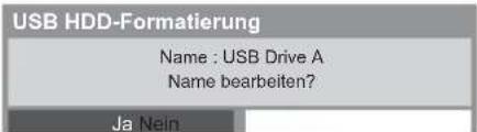 USB HDD-Formatierung Name : USB Drive A Name bearbeiten? Ja Nein