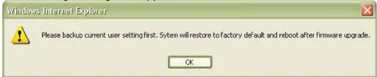 Windows Internet Explorer Please backup current user setting first. System will restore to factory default and reboot after firmware upgrade. OK