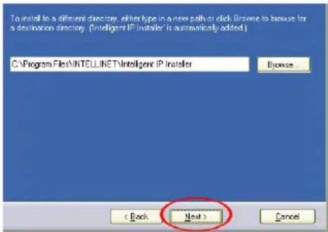 To install to a different directory, either type in a new path or click Browse to browse for a destination directory (Intelligent IP installer is automatically added.) C:\Program Files\INTELLINET\Intelligent IP Installer Browse... < Back Next > Cancel