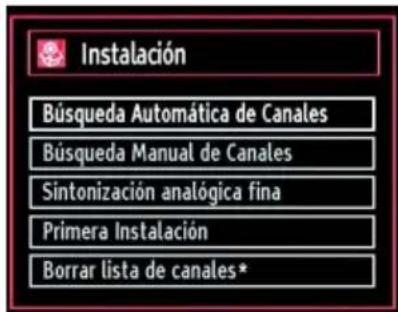 Instalación Búsqueda Automática de Canales Búsqueda Manual de Canales Sintonización analógica fina Primera Instalación Borrar lista de canales*
