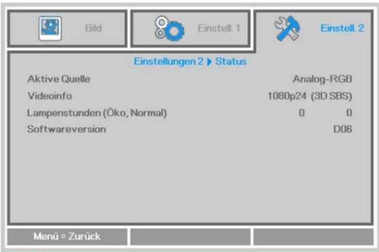 Bild Einstell. 1 Einstell. 2 Einstellungen 2 ▶ Status Aktive Quelle Analog-RGB Videoinfo 1080p24 (3D SBS) Lampenstunden (Öko, Normal) 0 0 Softwareversion D06 Menu = Zurück