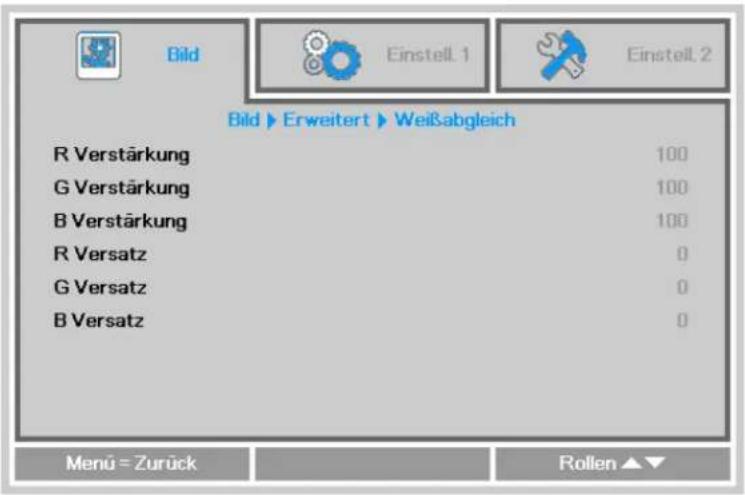 Bild Einstell.1 Einstell.2 Bild ▶ Erweitert ▶ Weißabgleich R Verstärkung 100 G Verstärkung 100 B Verstärkung 100 R Versatz 0 G Versatz 0 B Versatz 0 Menu = Zurück Rolien ▲▼
