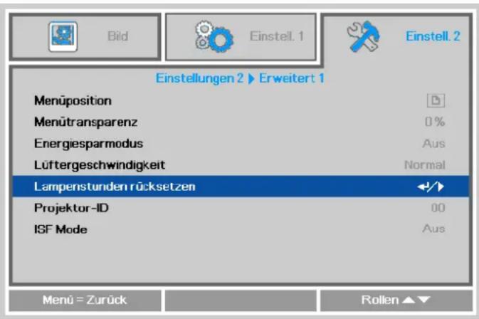 Bild Einstell. 1 Einstell. 2 Einstellungen 2 ▶ Erweitert 1 Menüposition Menütransparenz Energiesparmodus Lüftergeschwindigkeit Aus Normal Lampenstunden rücksetzen Projektor-ID ISF Mode 00 Aus Menu = Zurück Rollen ▲▼