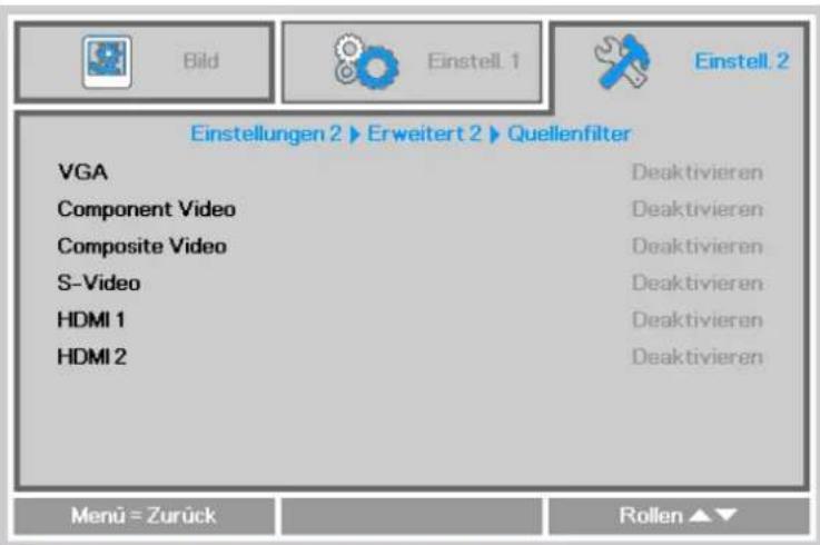 Bild Einstell. 1 Einstell. 2 Einstellungen 2 ▶ Erweitert 2 ▶ Quellenfilter VGA Component Video Composite Video S-Video HDMI 1 HDMI 2 Deaktivieren Deaktivieren Deaktivieren Deaktivieren Deaktivieren Deaktivieren Deaktivieren Menu = Zurück Rollen ▲▼