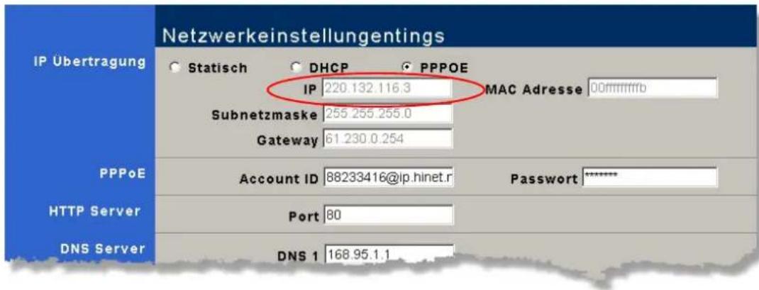Netzwerkeinstellungentings IP Übertragung Statisch DHCP PPPOE IP 220.132.116.3 MAC Adresse 00mmmmfb Subnetzmaske 255.255.255.0 Gateway 61.230.0.254 PPPoE Account ID 88233416@lp.hinet.r Password ****** HTTP Server Port 80 DNS Server DNS 1 168.95.1.1
