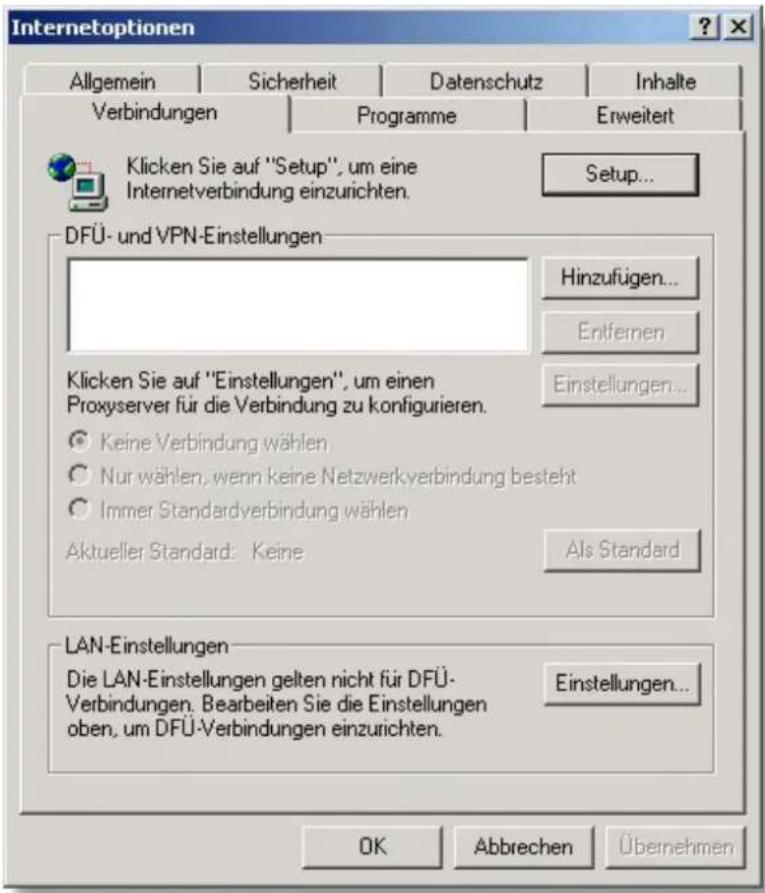 Internetoptionen Allgemein Sicherheit Datenschutz Inhalte Verbindungen Programme Erweitert Klicken Sie auf "Setup", um eine Internetverbindung einzurichten. Setup... DFÜ- und VPN-Einstellungen Hinzufügen... Entfernen Klicken Sie auf "Einstellungen", um einen Proxyserver für die Verbindung zu konfigurieren. Keine Verbindung wählen Nur wählen, wenn keine Netzwerkverbindung besteht Immer Standardverbindung wählen Aktueller Standard: Keine Als Standard LAN-Einstellungen Die LAN-Einstellungen gelten nicht für DFÜ- Verbindungen. Bearbeiten Sie die Einstellungen oben, um DFÜ-Verbindungen einzurichten. Einstellungen... OK Abbrechen Übernehmen