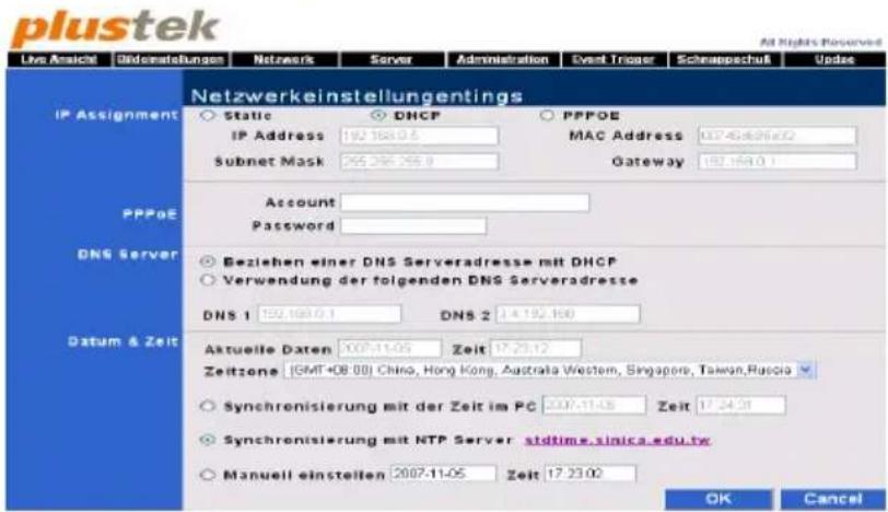plustek All Rights Reserved Live Assicht Bideinstellungen Netzwerk Server Administration Event Trigger Schreppschutz Update IP Assignment Static DHCP PPFOE IP Address 192.168.0.5 MAC Address 10746426402 Subnet Mask 265.266.266.0 Gateway 192.168.0.1 PPPoE Account Password DNS Server Beziehen einer DNS Serveradresse mit DHCP Verwendung der folgenden DNS Serveradresse DNS 1 192.168.0.1 DNS 2 14.192.168 Datum & Zeit Aktuelle Daten 107-11-05 Zeit 17.23.12 Zeitzone (GMT+08.00) China, Hong Kong, Australia Western, Singapore, Taiwan,Russia Synchronisierung mit der Zeit im PC 2007-11-05 Zeit 17.24.31 Synchronisierung mit NTP Server stdtime.sinica.edu.tw Manuell einstellen 2007-11-05 Zeit 17.23.00 OK Cancel