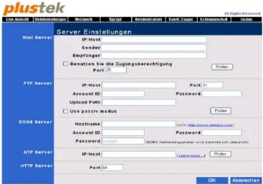 plustek All Rights Reserved Live Ansicht Globeinstellungen Netzwerk Server Administration Event Trigger Schnappschulb Update Mail Server Server Einstellungen IP/Host Sender Empfänger Benutzen Sie die Zugangsberechtigung Port 25 Prüfen FTP Server IP/Host Port 21 Account ID Password Upload Path Use passiv modus Prüfen DONS Server Hostname [HOI http://www.donglns.com] Account ID Password Password 204488 (BONS-Verbindungsstatus wird automatisch überprüft) NTP Server IP/Host (Leary more... Prüfen HTTP Server Port 84 OK Abbrechen
