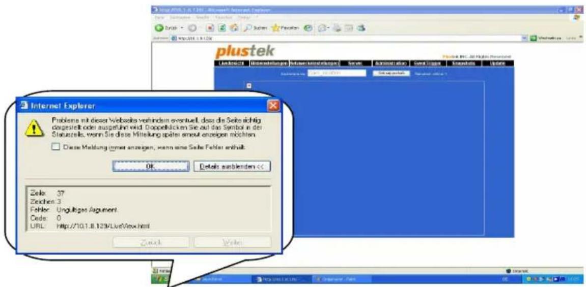 https://10.1.8.126 - Microsoft Internet Explorer New: https://www.plustek.com/ Plustek Internet Explorer Problete mit dieser Webselke verhindern eventuell, dass die Seite richtig dargestellt oder ausgeführt wird. Doppelbücken Sie auf das Symbol in der Statuselle, wenn Sie diese Mitteilung später erneut angegen möchten. Diese Maldung immer anzogen, wenn eine Seite Fehler enthält. OK Details ausblenden << Zela: 37 Zeichen: 3 Fehler: Ungültiges Argument. Code: 0 URL: Http://10.1.8.126/LiveView.html Zack Verlei