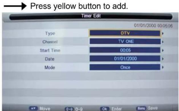 Press yellow button to add. Timer Edit 01/01/2000 00:05:06 Type DTV Channel TV ONE Start Time 00:05 Date 01/01/2000 Mode Once