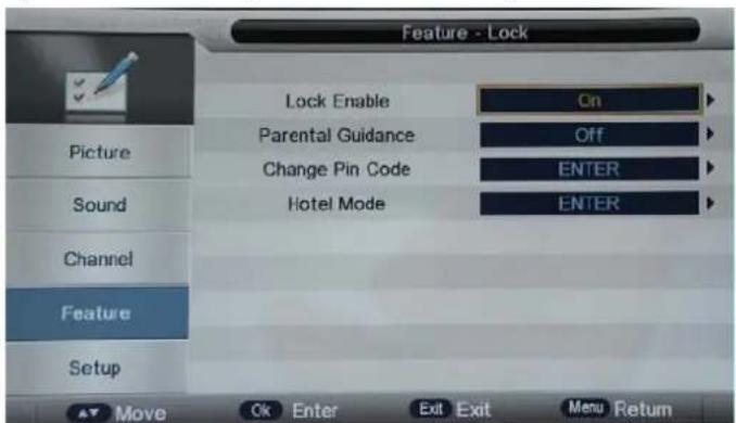 Feature - Lock Lock Enable On Picture Parental Guidance Off Change Pin Code ENTER Sound Hotel Mode ENTER Channel Feature Setup Move Ok Enter Exit Exit Menu Return