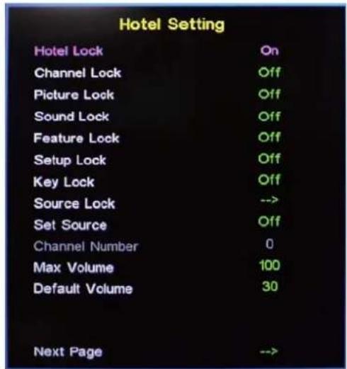 Hotel Setting Hotel Lock On Channel Lock Off Picture Lock Off Sound Lock Off Feature Lock Off Setup Lock Off Key Lock Off Source Lock -->> Set Source Off Channel Number 0 Max Volume 100 Default Volume 30 Next Page -->>
