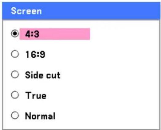 Screen ● 4:3 ○ 16:9 ○ Side cut ○ True ○ Normal