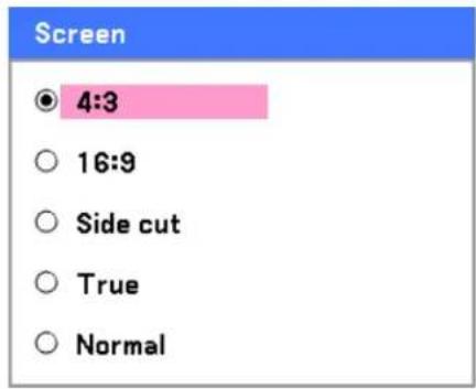 Screen ● 4:3 ○ 16:9 ○ Side cut ○ True ○ Normal