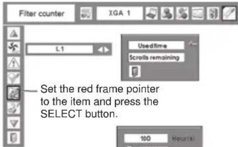 Filter counter XGA 1 L1 Used time Scrolls remaining Set the red frame pointer to the item and press the SELECT button. 100 Hour(s)