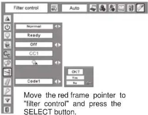 Filter control Auto Normal Ready Off CC1 Code1 OK? Yes No Move the red frame pointer to "filter control" and press the SELECT button.