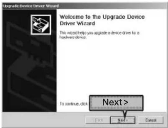 Upgrade Device Driver Wizard Welcome to the Upgrade Device Driver Wizard This wizard helps you upgrade a device drives for a hardware device. To continue click Next > Next > Cancel