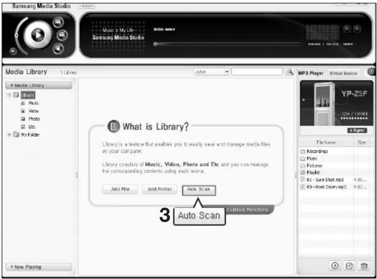 Samsung Media Studio Music is My Life Samsung Media Studio Info.wav 00:00 / 00:00 Media Library > Library Media Library Library Music Video Photo Etc. My Folder What is Library? Library is a feature that enables you to easily save and manage media files on your computer. Library consists of Music, Video, Photo and Etc and you can manage the corresponding contents using each menu. Add File Add Folder Auto Scan 3 Auto Scan New Playing MP3 Player Virtual Device YP-Z5F 12M / 1864M Sync File Name Size Recordings Music Pictures Playlist 01 - Sure Shot.mp3 4.05... 05 - Root Down.mp3 4.02...