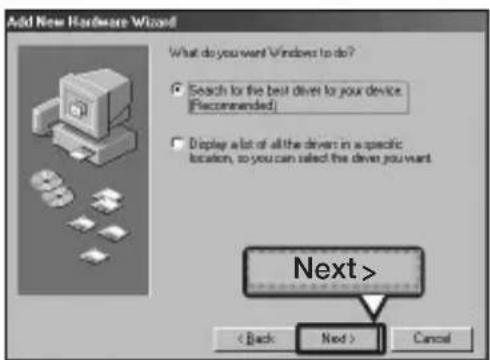 Add New Hardware Wizard! What do you want Windows to do? Search for the best driver for your device [Recommended] Display a lot of all the drivers in a specific location, so you can select the driver you want Next > < Back Next > Cancel