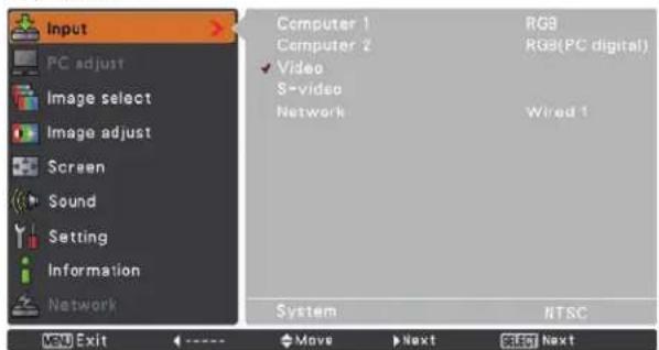 Input PC adjust Image select Image adjust Screen Sound Setting Information Network Computer 1 Computer 2 Video S-video Network RGB RGB(PC digital) Wired 1 System NTSC NEW Exit < ---- > Move > Next > Next