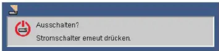 Ausschalten? Stromschalter erneut drücken.