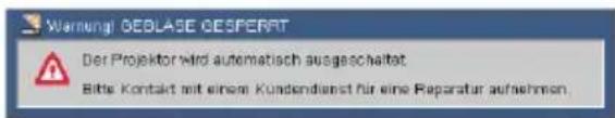 Warning! GEBLASE DESPERAT Der Projektor wird automatisch ausgeschaltet Bits Kontakt mit einem Kundendienst für eine Reparatur aufnehmen.