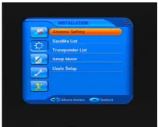 INSTALLATION Antenna Setting Satellite List Transponder List Setup Motor Usals Setup Move Remiss Select