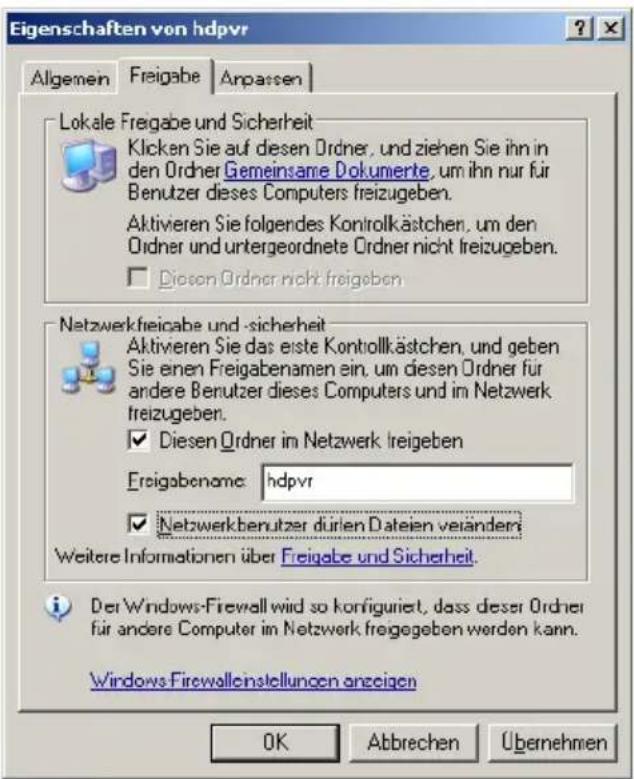 Eigenschaften von hdpvr Allgemein Freigabe Anpassen Lokale Freigabe und Sicherheit Klicken Sie auf diesen Ordner, und ziehen Sie ihn in den Ordner Gemeinsame Dokumente, um ihn nur für Benutzer dieses Computers freizugeben. Aktivieren Sie folgendes Kontrollkästchen, um den Ordner und untergeordnete Ordner nicht freizugeben. □ Diesen Ordner nicht freigeben Netzwerkfreigabe und -sicherheit Aktivieren Sie das erste Kontrollkästchen, und geben Sie einen Freigabenamen ein, um diesen Ordner für andere Benutzer dieses Computers und im Netzwerk freizugeben. □ Diesen Ordner im Netzwerk freigeben Freigabename: hdpvr □ Netzwerkbenutzer dürfen Dateien verändern Weitere Informationen über Freigabe und Sicherheit. Der Windows-Firewall wird so konfiguriert, dass dieser Ordner für andere Computer im Netzwerk freigegeben werden kann. Windows Firewallenstellungen anzeigen OK Abbrechen Übernehmen