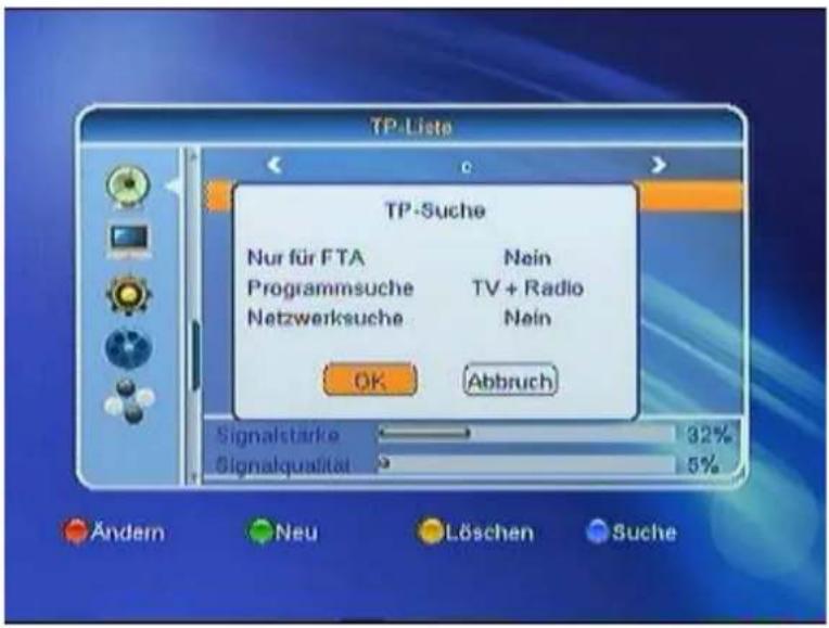 TP-Lista TP-Suche Nur für FTA Nein Programmsuche TV + Radio Netzwerksuche Nein OK Abbruch Signalstärke 32% Signalqualität 5% Ändern Neu Löschen Suche