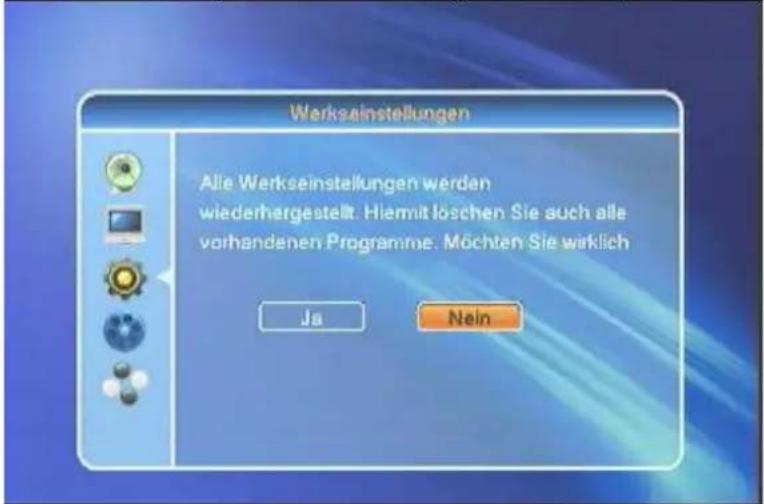 Werksinstellungen Alle Werkseinstellungen werden wiederhergestellt. Hiemit löschen Sie auch alle vorhandenen Programme. Möchten Sie wirklich Ja Nein