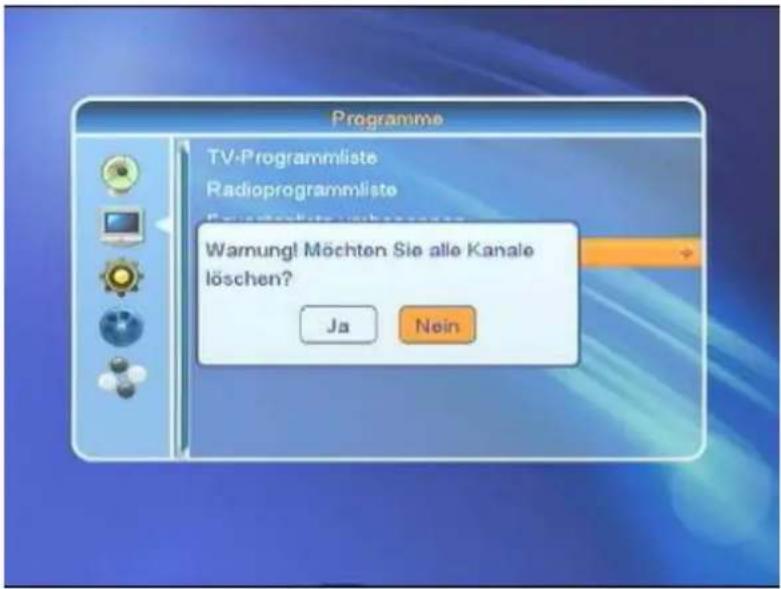 Programme TV-Programmliste Radioprogrammliste Warning! Möchten Sie alle Kanale löschen? Ja Nein