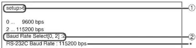 setup>6 0 ... 9600 bps 2 ... 115200 bps Baud Rate Select[0, 2] :2 RS-232C Baud Rate : 115200 bps ① ② *