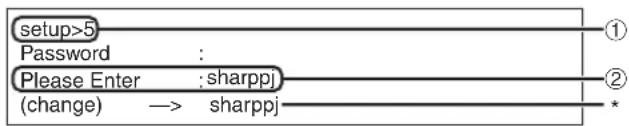 setup>5 Password : Please Enter : sharppj (change) → sharppj ① ② *