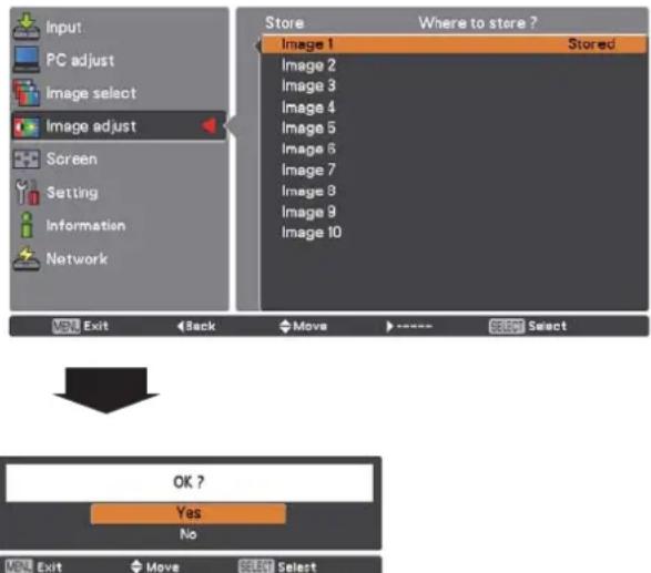 Input PC adjust Image select Image adjust Screen Setting Information Network Store Where to store ? Image 1 Stored Image 2 Image 3 Image 4 Image 5 Image 6 Image 7 Image 8 Image 9 Image 10 VNL Exit Back Move ---- SELECT Select OK ? Yes No VNL Exit Move SELECT Select