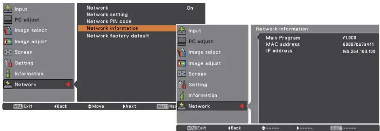 Input PC adjust Image select Image adjust Screen Setting Information Network Network Network setting Network PIN code Network information Network factory default On Input PC adjust Image select Image adjust Screen Setting Information Network Network information Main Program V1.000 MAC address 08007b67a441 IP address 169,254,100,100 VNU Exit Back Move Next Select Next VNU Exit Back ---- > ---- SELECT ----