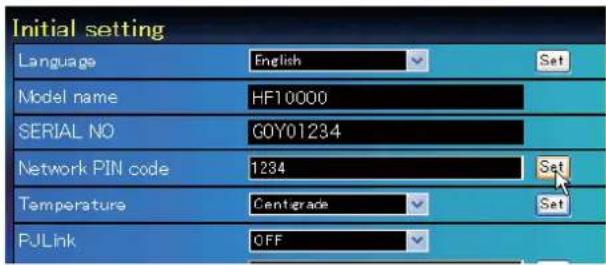 Initial setting Language English Set Model name HF10000 SERIAL NO GOY01234 Network PIN code 1234 Set Temperature Centigrade Set PJLink OFF