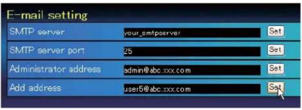 E-mail setting SMTP server your_smtpserver Set SMTP server port 25 Set Administrator address admin@abc.xxx.com Set Add address user5@abc.xxx.com Set