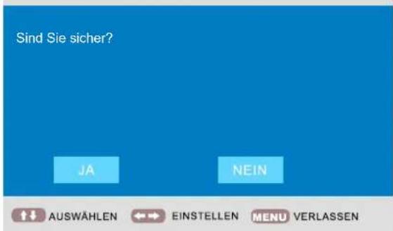Sind Sie sicher? JA NEIN AUSWÄHLEN EINSTELLEN MENU VERLASSEN