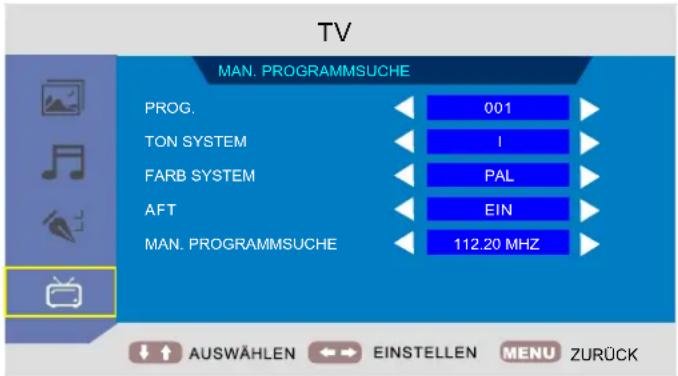 TV MAN. PROGRAMMSUCHE PROG. TON SYSTEM FARB SYSTEM AFT MAN. PROGRAMMSUCHE 001 I PAL EIN 112.20 MHz AUSWÄHLEN ←→ EINSTELLEN MENU ZURÜCK