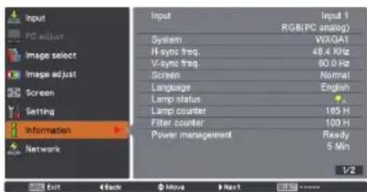 Input PC adjust Image select Image adjust Screen Setting Information Network Input Input 1 RGB(PC analog) System WXGA1 H-sync freq. 40.4 Hz V-sync freq. 60.0 Hz Screen Normal Language English Lamp status 165 H Lamp counter 100 H Filter counter Ready Power management 5 Min V2 Exit Back Move Next