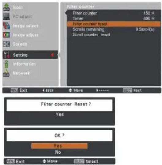 Input PC adjust Image select Image adjust Screen Setting Information Network Filter counter Filter counter 150 H Timer 400 H Filter counter reset Scrolls remaining 9 Scroll(s) Scroll counter reset Exit Back Move Next Filter counter Reset ? Yes OK ? Yes No Exit Move Select