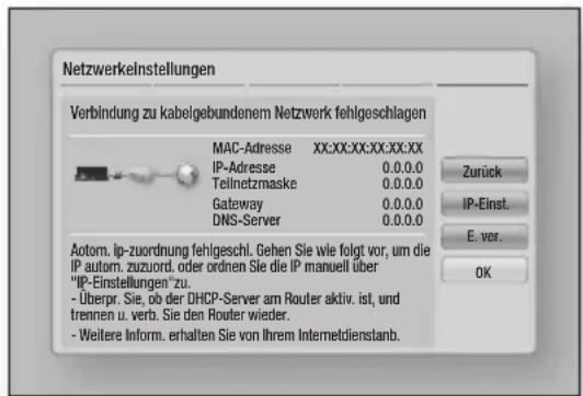 Netzwerkelnstellungen Verbindung zu kabelgebundenem Netzwerk fehlgeschlagen MAC-Adresse XX:XX:XX:XX:XX:XX IP-Adresse 0.0.0.0 Tellnetzmaske 0.0.0.0 Gateway 0.0.0.0 DNS-Server 0.0.0.0 Aotom. ip-zuordnung fehlgeschl. Gehen Sie wie folgt vor, um die IP autom. zuzuord. oder ordnen Sie die IP manuell über…