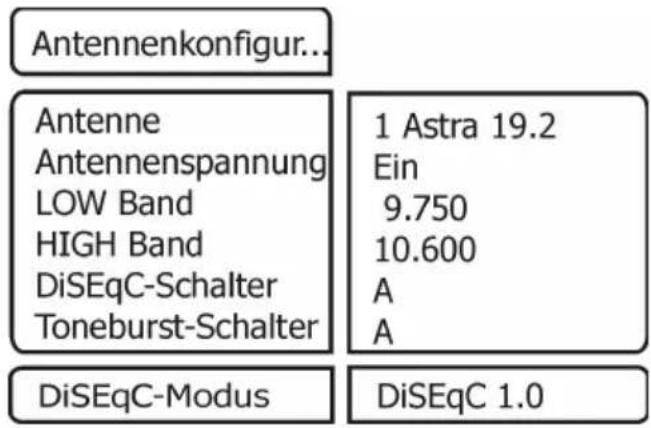Antennenkonfigur.. Antenne Antennenspannung LOW Band HIGH Band DiSEqC-Schalter Toneburst-Schalter 1 Astra 19.2 Ein 9.750 10.600 A A DiSEqC-Modus DiSEqC 1.0